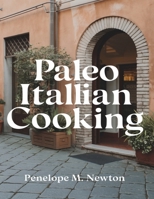 Paleo Italian Cooking: Authentic Recipes from Around the World Without Gluten B0DPQJ6SR5 Book Cover