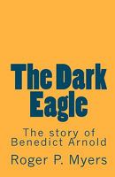 The Dark Eagle: The Story of Benedict Arnold 1452832994 Book Cover