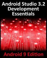 Android Studio 3.2 Development Essentials - Android 9 Edition: Developing Android 9 Apps Using Android Studio 3.2, Java and Android Jetpack 0960010947 Book Cover