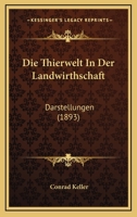 Die Thierwelt In Der Landwirthschaft: Darstellungen (1893) 1160873372 Book Cover