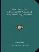 Thoughts on the Advancement of Academical Education in England 1165672758 Book Cover