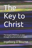 A Key to the Christ: The Gospel of Matthew, Viewed Through the Prism of Reincarnation. 1794495037 Book Cover
