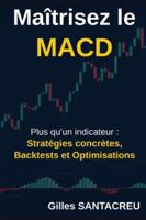 Maitrisez le MACD: Plus qu'un indicateur : Stratégies concrètes, Backtests et Optimisations (French Edition) 2488777005 Book Cover