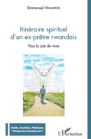 Itinéraire spirituel d'un ex-prêtre rwandais: Pour la joie de vivre (Droits, Sociétés, Politiques Afrique Des Grands Lacs) (French Edition) 2343240760 Book Cover