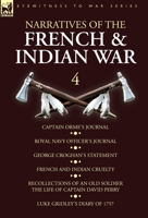 Narratives of the French and Indian War: 4-Captain Orme's Journal, Royal Navy Officer's Journal, George Croghan's Statement, French and Indian ... David Perry, Luke Gridley's Diary of 1757 1782828109 Book Cover