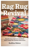 Rag Rug Revival: Step-by-Step Projects to Transform Fabric Scraps into Timeless Home Decor B0FTGBW6RK Book Cover