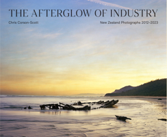 The Afterglow of Industry: New Zealand Photographs 2012-2022 1954119259 Book Cover