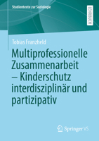 Multiprofessionelle Zusammenarbeit – Kinderschutz interdisziplinär und partizipativ (Studientexte zur Soziologie) (German Edition) 365849641X Book Cover