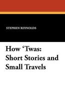 How 'Twas: Short Stories and Small Travels 1434407128 Book Cover