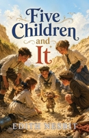 Five Children and It: A Magical Classic of Wishes, Wonder, and Mischief B0H8QBMMQN Book Cover