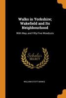 Walks in Yorkshire Wakefield and Its Neighbourhood 1016996217 Book Cover