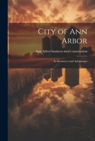 City of Ann Arbor: Its Resources and Advantages 1021979678 Book Cover