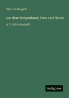 Aus dem Morgenland; Altes und Neues: in Großdruckschrift (German Edition) 3563701741 Book Cover