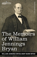The Memoirs of William Jennings Bryan 1646797094 Book Cover