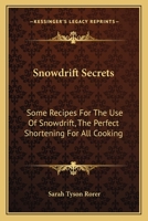 Snowdrift Secrets: Some Recipes For the Use of Snowdrift, The Perfect Shortening for All Cooking 1429010649 Book Cover