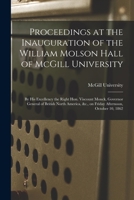 Proceedings at the Inauguration of the William Molson Hall of McGill University [microform]: by His Excellency the Right Hon. Viscount Monck, Governor 1014480752 Book Cover