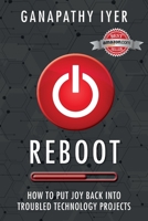 Reboot: How to put joy back into troubled technology projects 0473552396 Book Cover