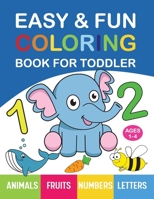 Easy & Fun Coloring Book for Toddler: 200+ Animals, Fruits, Numbers, Letters, Shapes and Vegetables Coloring Pages for Kids, Toddlers, Preschool and ... to Color and Learn for Ages 1, 2, 3 & 4 1087942721 Book Cover