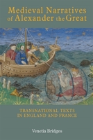 Medieval Narratives of Alexander the Great: Transnational Texts in England and France 1843845024 Book Cover