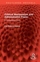 Political Manipulation and Administrative Power: A Comparative Study 1032857986 Book Cover