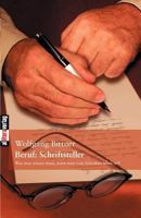 Beruf: Schriftsteller. Was man wissen muss, wenn man vom Schreiben leben will. 3865201970 Book Cover