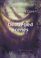 Death-Bed Scenes or Dying With or Without Religion 1016582714 Book Cover