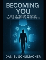 Becoming You: A Guided Journey Through Quotes, Reflection, and Purpose B0FHKX6Z7W Book Cover