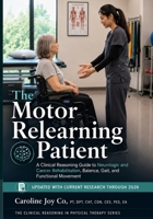 The Motor Relearning Patient: A Clinical Reasoning Guide to Neurologic and Cancer Rehabilitation, Balance, Gait, and Functional Movement (The Clinical Reasoning in Physical Therapy Series) B0H7NH2VCW Book Cover