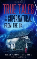 Real Ghost Stories: True Tales Of The Supernatural From The UK Volume Two 1739907205 Book Cover