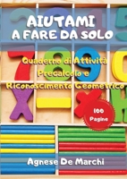 Aiutami a Fare da Solo: Quaderno di Attivit�. Precalcolo e Riconoscimento Geometrico. 100 Pagine.. 100 Pagine 180191589X Book Cover