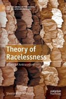 Theory of Racelessness: A Case for Antirace(ism) 3030999432 Book Cover