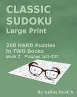 Classic Sudoku Large Print: 200 Hard Puzzles in Two Books. Book 2 Puzzles 101-200 1539836746 Book Cover