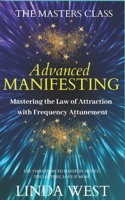 Advanced Manifesting With Frequencies: The Masters Class 109377245X Book Cover