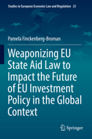 Weaponizing EU State Aid Law to Impact the Future of EU Investment Policy in the Global Context 3031101103 Book Cover
