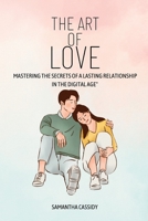 The Art of Love: Mastering the Secrets of a Lasting Relationship in the Digital Age B0BVT8FS8C Book Cover