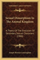 Sexual Dimorphism in the Animal Kingdom, a Theory of the Evolution of Secondary Sexual Characters 1165798085 Book Cover