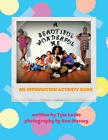 A Beautiful, Wonderful Me: An Affirmation Activity Book 0998662445 Book Cover