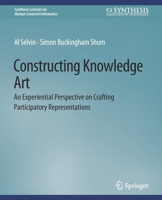 Constructing Knowledge Art: An Experiential Perspective on Crafting Participatory Representations 3031010779 Book Cover