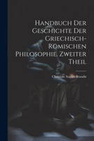 Handbuch der Geschichte der Griechisch-R�mischen Philosophie. Zweiter Theil 1022875876 Book Cover