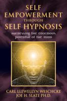 Self-Empowerment through Self-Hypnosis: Harnessing the Enormous Potential of the Mind 0738719285 Book Cover