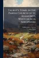 Talbot's Tomb, in the Parish Church of St. Alkmund's, Whitchurch, Shropshire 1024295095 Book Cover