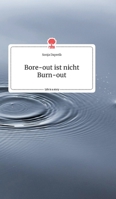 Bore-out ist nicht Burn-out. Life is a Story - story.one 3990878883 Book Cover