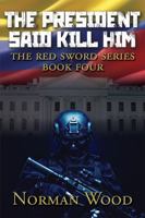 The President Said Kill Him (Red Sword) 1952483700 Book Cover