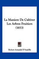 La Maniere De Cultiver Les Arbres Fruitiers (1653) 1104879352 Book Cover