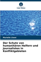 Der Schutz von humanitären Helfern und Journalisten in Konfliktgebieten 620606039X Book Cover