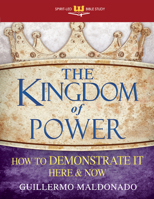 The Kingdom of Power: How to Demonstrate It Here and Now 1603745505 Book Cover