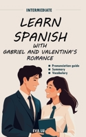 Learn spanish with Valentina and Gabriel’s romance: Spanish-English Book for Intermediate Learners (B1 Level) with Pronunciation Guide & Vocabulary (Learn Spanish Romance Series) (Spanish Edition) B0FKYCQVYV Book Cover