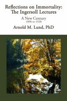 Reflections on Immortality: The Ingersoll Lectures: A New Century 1896 to 1920 173687425X Book Cover
