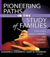 Pioneering Paths in the Study of Families: The Lives and Careers of Family Scholars (Monograph Published Simultaneously As Marriage & Family Review, 3&4,1/2&3/4,1/2) ... Marriage & Family Review, 3&4, 0789020890 Book Cover