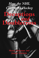 Deceptions and Doublecross: How the NHL Conquered Hockey 1550024132 Book Cover